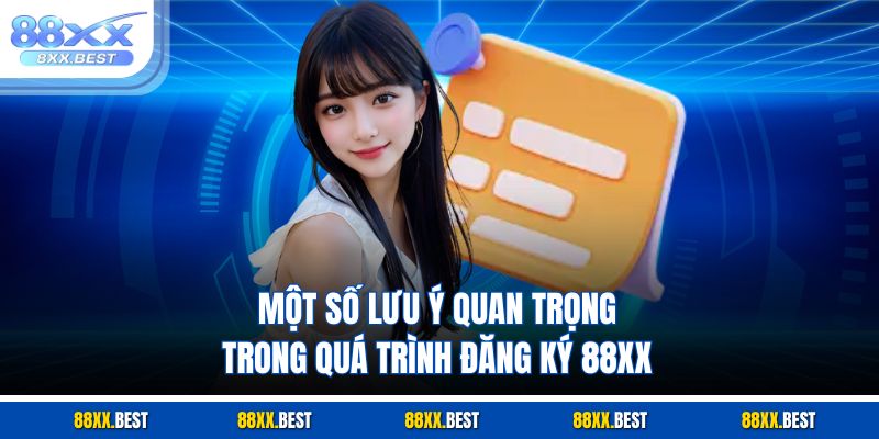 Một số lưu ý quan trọng trong quá trình đăng ký 88XX