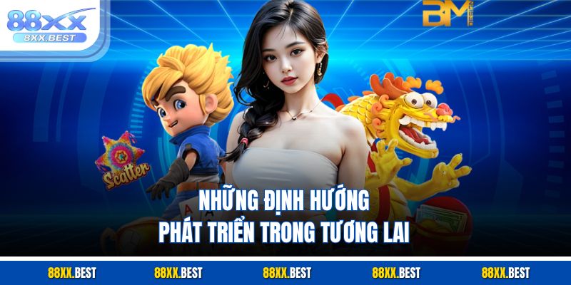 Những định hướng phát triển trong tương lai