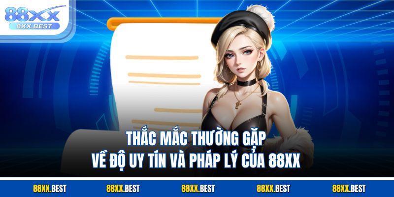 Thắc mắc thường gặp về độ uy tín và pháp lý của 88XX