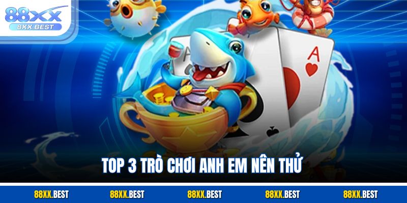 Top 3 trò chơi anh em nên thử